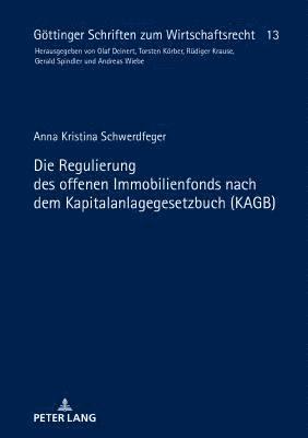 Anna Kristina Schwerdfeger, Gerald Spindler - Die Regulierung Des Offenen Immobilienfonds Nach Dem Kapitalanlagegesetzbuch (Kagb), Inbunden