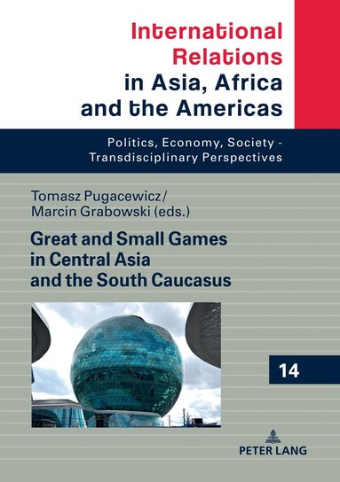 Tomasz Pugacewicz, Marcin Grabowski - Great and Small Games in Central Asia and the South Caucasus, Inbunden