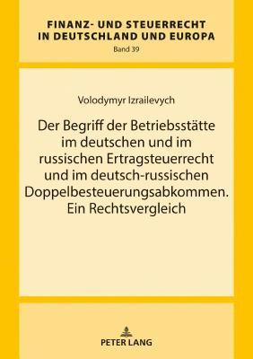 Volodymyr Izrailevych, Rainer Wernsmann - Begriff Der Betriebsstaette Im Deutschen Und Im Russischen Ertragsteuerrecht Und Im Deutsch-Russischen Doppelbesteuerungsabkommen. Ein Rechtsvergleich, Inbunden
