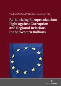 bokomslag Balkanizing Europeanization: Fight against Corruption and Regional Relations in the Western Balkans