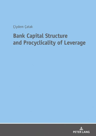Ciydem Catak - Bank Capital Structure and Procyclicality of Leverage, Häftad