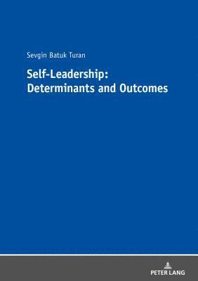 Sevgin Batuk Turan - Self-Leadership: Determinants and Outcomes, Häftad