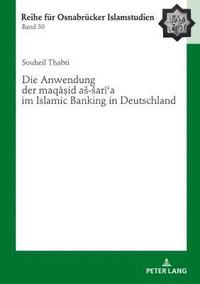 bokomslag Die Anwendung der maq&#257;&#7779;id as-sar&#299;&#703;a im Islamic Banking in Deutschland
