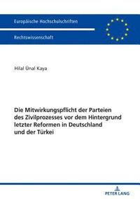 bokomslag Die Mitwirkungspflicht der Parteien des Zivilprozesses vor dem Hintergrund letzter Reformen in Deutschland und der Tu&#776;rkei