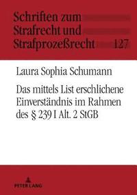 bokomslag Das Mittels List Erschlichene Einverstaendnis Im Rahmen Des § 239 I Alt. 2 StGB