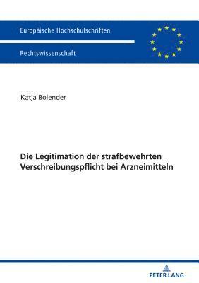 Katja Bolender - Die Legitimation Der Strafbewehrten Verschreibungspflicht Bei Arzneimitteln, Häftad