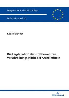 bokomslag Die Legitimation Der Strafbewehrten Verschreibungspflicht Bei Arzneimitteln