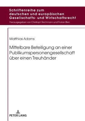 Matthias Adams, Christoph Teichmann - Mittelbare Beteiligung an Einer Publikumspersonengesellschaft Ueber Einen Treuhaender, Inbunden