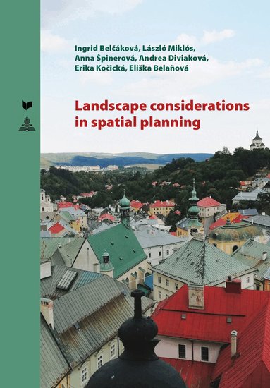 Ingrid Belčáková, László Miklós, Anna Špinerová, Andrea Diviaková, Erika Kočická, Eliška Belaňová, Veda - Landscape Considerations in Spatial Planning, Inbunden