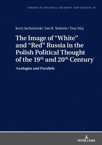 bokomslag The Image of White and Red Russia in the Polish Political Thought of the 19th and 20th Century