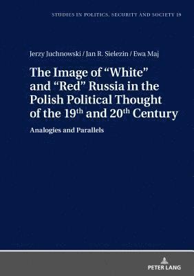 bokomslag The Image of White and Red Russia in the Polish Political Thought of the 19th and 20th Century