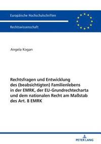 bokomslag Rechtsfragen und Entwicklung des (beabsichtigten) Familienlebens in der EMRK, der EU-Grundrechtecharta und dem nationalen Recht am Mastab des Art. 8 EMRK