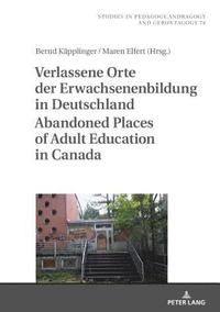 bokomslag Verlassene Orte der Erwachsenenbildung in Deutschland / Abandoned Places of Adult Education in Canada