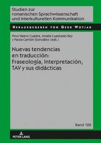 bokomslag Nuevas Tendencias En Traducción: Fraseología, Interpretación, Tav Y Sus Didácticas