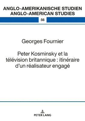 Georges Fournier, Rüdiger Ahrens, Rudiger Ahrens - Peter Kosminsky Et La Télévision Britannique: Itinéraire d'Un Réalisateur Engagé, Inbunden