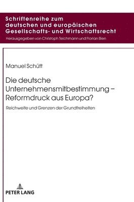 Manuel Schütt, Christoph Teichmann - deutsche Unternehmensmitbestimmung - Reformdruck aus Europa?, Inbunden