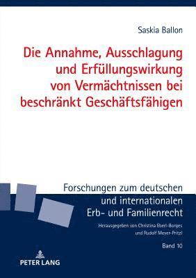 Die Annahme, Ausschlagung und Erfuellungswirkung von Vermaechtnissen bei beschraenkt Geschaeftsfaehigen 1