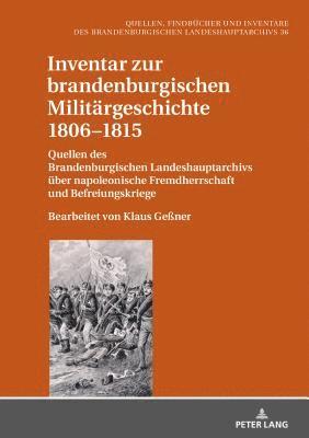 Klaus Neitmann - Inventar Zur Brandenburgischen Militaergeschichte 1806-1815, Inbunden