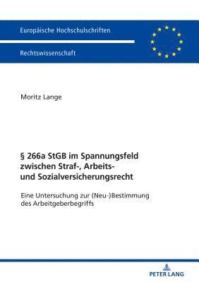Moritz Lange - § 266a StGB Im Spannungsfeld Zwischen Straf-, Arbeits- Und Sozialversicherungsrecht, Inbunden
