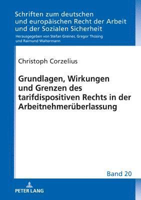 bokomslag Grundlagen, Wirkungen und Grenzen des tarifdispositiven Rechts in der Arbeitnehmerueberlassung