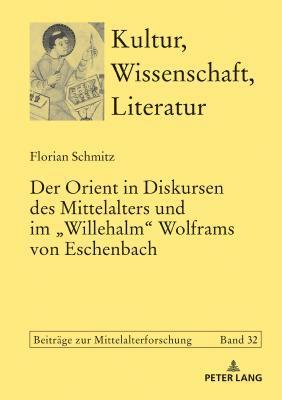 bokomslag Der Orient in Diskursen des Mittelalters und im Willehalm Wolframs von Eschenbach