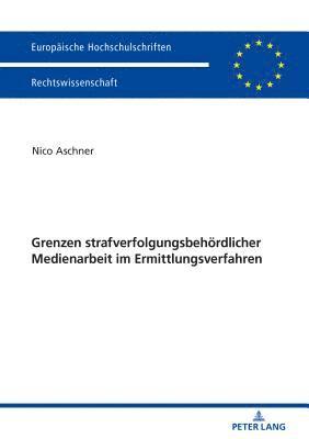 bokomslag Grenzen strafverfolgungsbehoerdlicher Medienarbeit im Ermittlungsverfahren