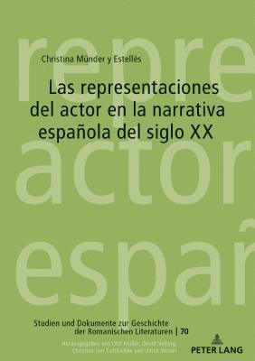 bokomslag Las representaciones del actor en la narrativa espaola del siglo XX