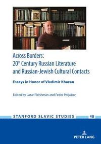 bokomslag Across Borders: Essays in 20th Century Russian Literature and Russian-Jewish Cultural Contacts. In Honor of Vladimir Khazan