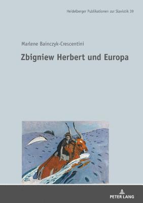 Marlene Bainczyk-Crescentini, Urs Heftrich - Zbigniew Herbert Und Europa, Inbunden