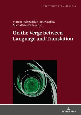 Marcin Walczynski, Piotr Czajka, Michał Szawerna, Michal Szawerna, Lukasz Bogucki, Micha¿ Szawerna - On the Verge Between Language and Translation, Inbunden