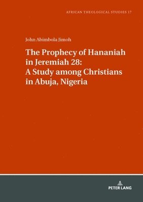 The Prophecy of Hananiah in Jeremiah 28: A Study among Christians in Abuja, Nigeria 1