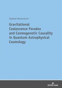 bokomslag Gravitational Coalescence Paradox and Cosmogenetic Causality in Quantum Astrophysical Cosmology