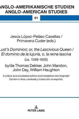 bokomslag Lusts Dominion; or, the Lascivious Queen / El dominio de la lujuria, o, la reina lasciva (ca. 1598-1600), by/de Thomas Dekker, John Marston, John Day, William Haughton
