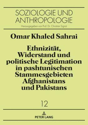 bokomslag Ethnizitaet, Widerstand und politische Legitimation in pashtunischen Stammesgebieten Afghanistans und Pakistans