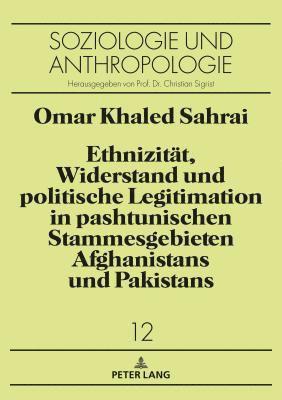 bokomslag Ethnizitaet, Widerstand und politische Legitimation in pashtunischen Stammesgebieten Afghanistans und Pakistans