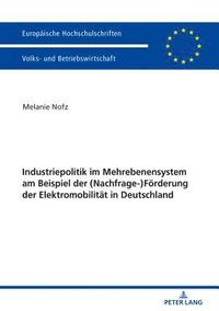 bokomslag Industriepolitik im Mehrebenensystem am Beispiel der (Nachfrage-)Foerderung der Elektromobilitaet in Deutschland