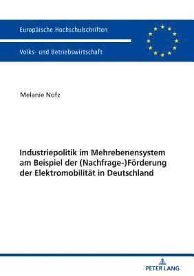 bokomslag Industriepolitik im Mehrebenensystem am Beispiel der (Nachfrage-)Foerderung der Elektromobilitaet in Deutschland