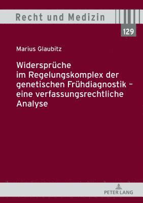 bokomslag Widersprueche im Regelungskomplex der genetischen Fruehdiagnostik - eine verfassungsrechtliche Analyse