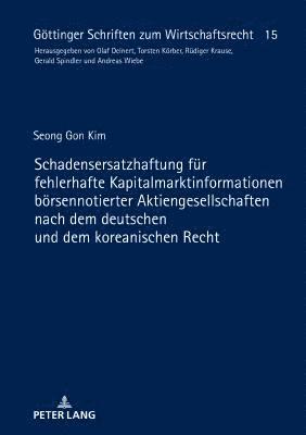 Schadensersatzhaftung fuer fehlerhafte Kapitalmarktinformationen boersennotierter Aktiengesellschaften nach dem deutschen und dem koreanischen Recht 1