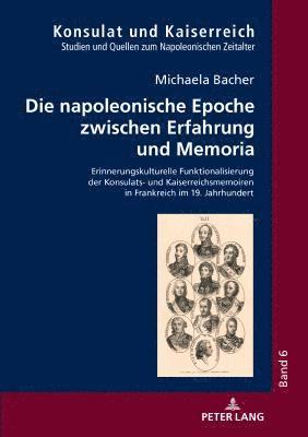 napoleonische Epoche zwischen Erfahrung und Memoria