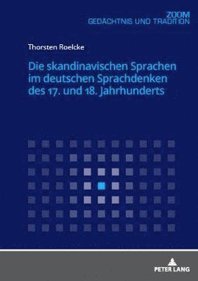 bokomslag Die Skandinavischen Sprachen Im Deutschen Sprachdenken Des 17. Und 18. Jahrhunderts