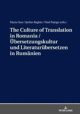 bokomslag The Culture of Translation in Romania / Uebersetzungskultur und Literaturuebersetzen in Rumaenien