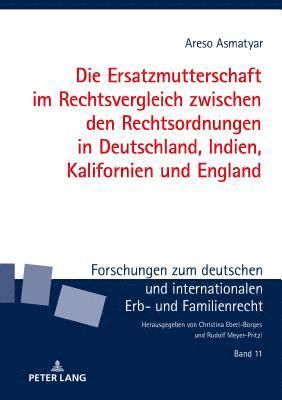 Die Ersatzmutterschaft Im Rechtsvergleich Zwischen Den Rechtsordnungen in Deutschland, Indien, Kalifornien Und England 1