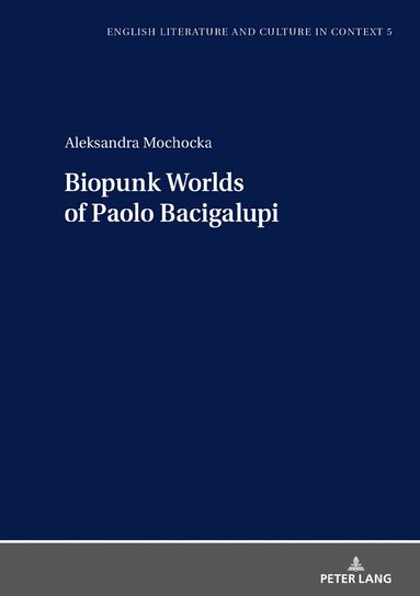 Aleksandra Mochocka, Jakub Lipski - Biopunk Worlds of Paolo Bacigalupi, Inbunden