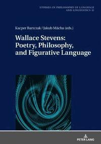 bokomslag Wallace Stevens: Poetry, Philosophy, and Figurative Language