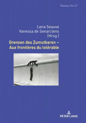 Uta Felten, Lena Seauve, Vanessa De Senarclens - Grenzen Des Zumutbaren - Aux Frontières Du Tolérable, Inbunden