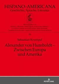 bokomslag Alexander von Humboldt - Zwischen Europa und Amerika