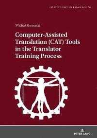 bokomslag Computer-Assisted Translation (CAT) Tools in the Translator Training Process