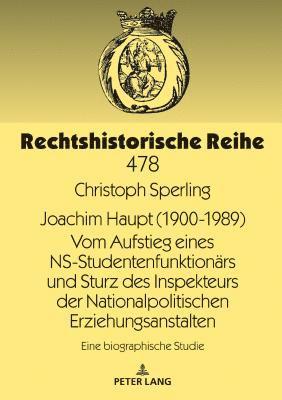 Christoph Sperling - Joachim Haupt (1900-1989) Vom Aufstieg eines NS-Studentenfunktionaers und Sturz des Inspekteurs der Nationalpolitischen Erziehungsanstalten, Inbunden
