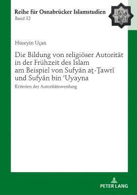 Hüseyin Uçan, Bülent Ucar - Bildung Von Religioeser Autoritaet in Der Fruehzeit Des Islam Am Beispiel Von Sufyān Aṯ-Ṯawrī Und Sufyān Bin ʿuyayna, Inbunden